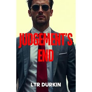 Durkin, LTR Judgement's End: A Legal Thriller of Two Titans, Final Justice, and the Ultimate Battle for the Soul of the Law (The Jury Turner Series: A Legal Maverick's Epic Quest for Truth and Reform) Durkin, LTR Judgement's End: A Legal Thriller of Two Titans, Final Justice, and the Ultimate Battle for the Soul of the Law (The Jury Turner Series: A Legal Maverick's Epic Quest for Truth and Reform)