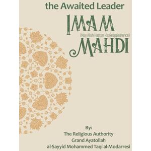 al-Modarresi, Grand Ayatollah al-Sayyid Mohammed Taqi The Awaited Leader: Imam Mahdi (The Lives of the Infallibles) al-Modarresi, Grand Ayatollah al-Sayyid Mohammed Taqi The Awaited Leader: Imam Mahdi (The Lives of the Infallibles)