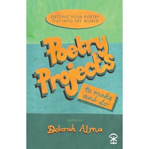 Deborah Alma Poetry Projects to Make and Do: Getting your poetry out into the world Deborah Alma Poetry Projects to Make and Do: Getting your poetry out into the world