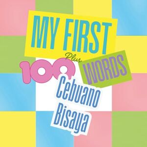 Messick, Ligaya My First 100 plus Cebuano Bisaya Words: A bilingual learning and cultural connection book for families, children, and beginners. Messick, Ligaya My First 100 plus Cebuano Bisaya Words: A bilingual learning and cultural connection book for families, children, and beginners.