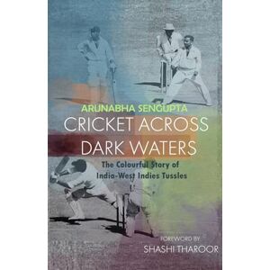 Sengupta, Arunabha Cricket Across Dark Waters: The Colourful Story of India-West Indies tussles Sengupta, Arunabha Cricket Across Dark Waters: The Colourful Story of India-West Indies tussles