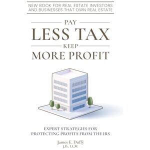 Duffy, James Pay Less Tax Keep More Profit: Expert Strategies For Protecting Profits From The IRS Duffy, James Pay Less Tax Keep More Profit: Expert Strategies For Protecting Profits From The IRS