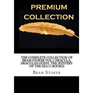 Stoker, Bram The Complete Collection of Bram Stoker Vol:1 Dracula, Dracula's Guest, The Mystery of the Sea (3 Books) Stoker, Bram The Complete Collection of Bram Stoker Vol:1 Dracula, Dracula's Guest, The Mystery of the Sea (3 Books)