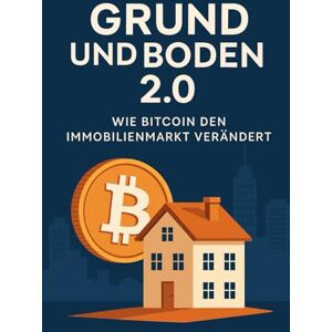 Haufe, Eric Grund und Boden 2.0: Wie Bitcoin den Immobilienmarkt verändert Haufe, Eric Grund und Boden 2.0: Wie Bitcoin den Immobilienmarkt verändert