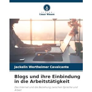Wertheimer Cavalcante, Jackelin Blogs und ihre Einbindung in die Arbeitstätigkeit: Das Internet und die Beziehung zwischen Sprache und Arbeit Wertheimer Cavalcante, Jackelin Blogs und ihre Einbindung in die Arbeitstätigkeit: Das Internet und die Beziehung zwischen Sprache und Arbeit