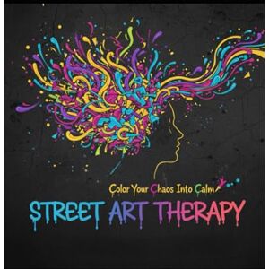 Soubai, karim Color Your Chaos Into Calm: Street Art Therapy Coloring Book Soubai, karim Color Your Chaos Into Calm: Street Art Therapy Coloring Book