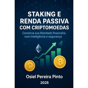 PINTO, OSIEL Staking e Renda Passiva com Criptomoedas: Descubra o poder do staking e aprenda estratégias eficazes para gerar renda passiva com criptomoedas. Um guia completo do básico ao avançado! PINTO, OSIEL Staking e Renda Passiva com Criptomoedas: Descubra o poder do staking e aprenda estratégias eficazes para gerar renda passiva com criptomoedas. Um guia completo do básico ao avançado!