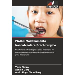 Rimza, Yash PNAM: Modellamento Nasoalveolare Prechirurgico: Modellamento della cartilagine nasale e allineamento dei segmenti alveolari nei bambini affetti da labiopalatoschisi prima dell'intervento Rimza, Yash PNAM: Modellamento Nasoalveolare Prechirurgico: Modellamento della cartilagine nasale e allineamento dei segmenti alveolari nei bambini affetti da labiopalatoschisi prima dell'intervento