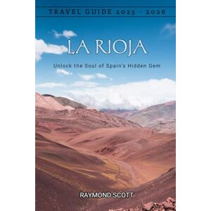 Scott La Rioja Travel Guide 2025 2026: Unlock the Soul of Spain’s Hidden Gem (Hidden Journeys: Exploring the World's Best-Kept Travel Secrets) Scott La Rioja Travel Guide 2025 2026: Unlock the Soul of Spain’s Hidden Gem (Hidden Journeys: Exploring the World's Best-Kept Travel Secrets)