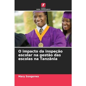Songorwa, Mary O impacto da inspeção escolar na gestão das escolas na Tanzânia Songorwa, Mary O impacto da inspeção escolar na gestão das escolas na Tanzânia