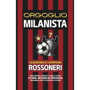 GERLYPIZZA Orgoglio MILANISTA Leggende e Campioni ROSSONERI: Dagli Eroi del Passato a quelli di Oggi Storie, Record ed Emozioni per Bambini, Adulti e Tifosi da 0 a 99 Anni GERLYPIZZA Orgoglio MILANISTA Leggende e Campioni ROSSONERI: Dagli Eroi del Passato a quelli di Oggi Storie, Record ed Emozioni per Bambini, Adulti e Tifosi da 0 a 99 Anni