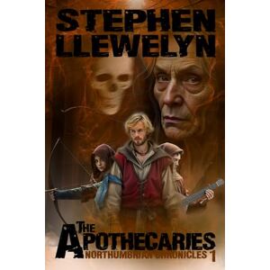 Llewelyn, Stephen The Apothecaries: 1 (Northumbrian Chronicles series of medieval historic fiction novels, comedy adventure and historical fantasy) Llewelyn, Stephen The Apothecaries: 1 (Northumbrian Chronicles series of medieval historic fiction novels, comedy adventure and historical fantasy)