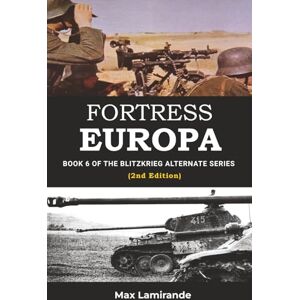 Lamirande, Max Fortress Europa: Book 6 of the Blitzkrieg Alternate Series 2nd Edition Lamirande, Max Fortress Europa: Book 6 of the Blitzkrieg Alternate Series 2nd Edition