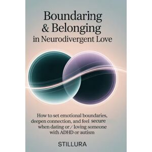 internationals, Stillura Boundaries & Belonging in Neurodivergent Love: How to Set Emotional Boundaries, Deepen Connection, and Feel Secure When Dating or Loving Someone with ADHD or Autism (The ADHD Love & Life Series) internationals, Stillura Boundaries & Belonging in Neurodivergent Love: How to Set Emotional Boundaries, Deepen Connection, and Feel Secure When Dating or Loving Someone with ADHD or Autism (The ADHD Love & Life Series)