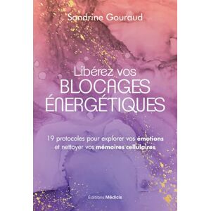 Gouraud, Sandrine Libérez vos blocages énergétiques 19 protocoles pour explorer vos émotions et nettoyer vos mémoires cellulaires Gouraud, Sandrine Libérez vos blocages énergétiques 19 protocoles pour explorer vos émotions et nettoyer vos mémoires cellulaires