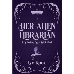 Knox, Ivy Her Alien Librarian: Stranded on Earth: Book 2 (A Sci-Fi Romance) (Discreet Covers) Knox, Ivy Her Alien Librarian: Stranded on Earth: Book 2 (A Sci-Fi Romance) (Discreet Covers)