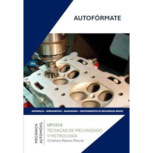 ALPERA MACIÁ, CRISTIAN UF1213 Técnicas de mecanizado y metrología (TMVG0409 MANTENIMIENTO DEL MOTOR Y SUS SISTEMAS AUXILIARES) ALPERA MACIÁ, CRISTIAN UF1213 Técnicas de mecanizado y metrología (TMVG0409 MANTENIMIENTO DEL MOTOR Y SUS SISTEMAS AUXILIARES)