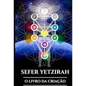 Harrow, Edward L. SEFER YETZIRAH: O LIVRO DA CRIAÇÃO: Um guia antigo para a Cabala, o alfabeto hebraico e as origens místicas do universo (Portuguese Edition) (Os Pergaminhos Antigos) Harrow, Edward L. SEFER YETZIRAH: O LIVRO DA CRIAÇÃO: Um guia antigo para a Cabala, o alfabeto hebraico e as origens místicas do universo (Portuguese Edition) (Os Pergaminhos Antigos)