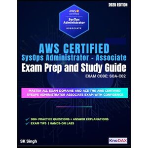 Singh, SK AWS Certified SysOps Administrator – Associate Exam Prep and Study Guide Singh, SK AWS Certified SysOps Administrator – Associate Exam Prep and Study Guide