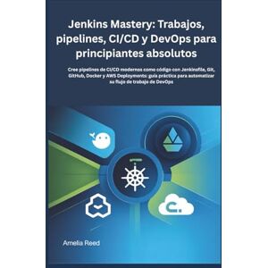 Reed, Amelia Jenkins Mastery: Trabajos, pipelines, CI/CD y DevOps para principiantes absolutos: Cree pipelines de CI/CD modernos como código con Jenkinsfile, Git, ... automatizar su flujo de trabajo de DevOps Reed, Amelia Jenkins Mastery: Trabajos, pipelines, CI/CD y DevOps para principiantes absolutos: Cree pipelines de CI/CD modernos como código con Jenkinsfile, Git, ... automatizar su flujo de trabajo de DevOps