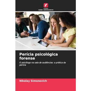 Simonovich, Nikolay Perícia psicológica forense: O psicólogo na sala de audiências: a prática da perícia Simonovich, Nikolay Perícia psicológica forense: O psicólogo na sala de audiências: a prática da perícia