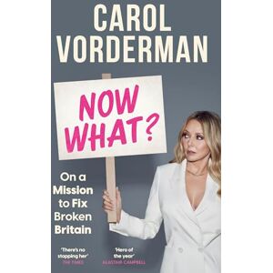 Vorderman, Carol Now What?: On a Mission to Fix Broken Britain Vorderman, Carol Now What?: On a Mission to Fix Broken Britain