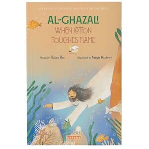 Öze, Özkan Al-Ghazali: When Cotton Touches Flame (Journeys Of Thought Written For Children, 1) Öze, Özkan Al-Ghazali: When Cotton Touches Flame (Journeys Of Thought Written For Children, 1)