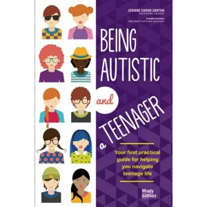 Caron Santha, Josiane Being Autistic and a Teenager: Your first practical guide for helping you navigate teenage life Caron Santha, Josiane Being Autistic and a Teenager: Your first practical guide for helping you navigate teenage life