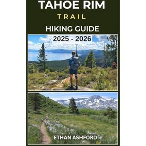 ASHFORD, ETHAN TAHOE RIM TRAIL HIKING GUIDE 2025 – 2026: Discover Scenic Day Hikes, Epic Treks, and Full-Thru Hike Planning Around Lake Tahoe’s Iconic 165-Mile Loop (The Explorer’s Footpath Series) ASHFORD, ETHAN TAHOE RIM TRAIL HIKING GUIDE 2025 – 2026: Discover Scenic Day Hikes, Epic Treks, and Full-Thru Hike Planning Around Lake Tahoe’s Iconic 165-Mile Loop (The Explorer’s Footpath Series)