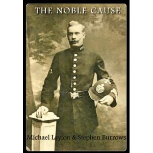 Layton, Michael The Noble Cause: The inside story of policing in the 1980’s and 1990’s in Birmingham and Walsall, by two former police officers with collectively more than 70 years experience in CID and Uniform Layton, Michael The Noble Cause: The inside story of policing in the 1980’s and 1990’s in Birmingham and Walsall, by two former police officers with collectively more than 70 years experience in CID and Uniform