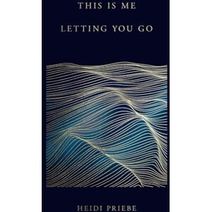 Priebe, Heidi This Is Me Letting You Go Priebe, Heidi This Is Me Letting You Go