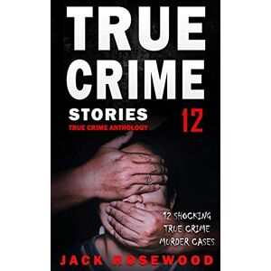 Rosewood True Crime Stories Volume 12: 12 Shocking True Crime Murder Cases (True Crime Anthology) Rosewood True Crime Stories Volume 12: 12 Shocking True Crime Murder Cases (True Crime Anthology)
