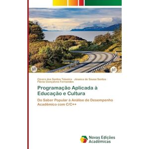 Teixeira, Cícero Dos Santos Programação Aplicada à Educação e Cultura: Do Saber Popular à Análise de Desempenho Acadêmico com C/C++ Teixeira, Cícero Dos Santos Programação Aplicada à Educação e Cultura: Do Saber Popular à Análise de Desempenho Acadêmico com C/C++