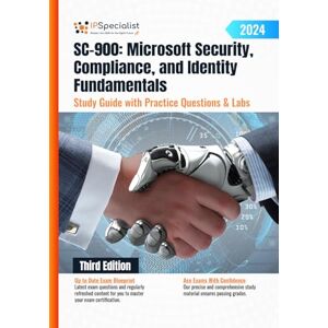 Specialist, IP SC-900: Microsoft Security, Compliance, and Identity Fundamentals Study Guide with Practice Questions & Labs: Third Edition 2024 Specialist, IP SC-900: Microsoft Security, Compliance, and Identity Fundamentals Study Guide with Practice Questions & Labs: Third Edition 2024