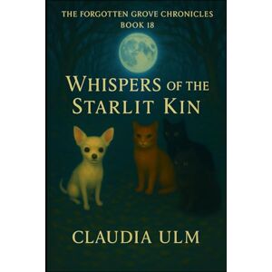 Ulm, Claudia The Forgotten Grove Chronicles Book 18: Whisper of the Starlit Kin Ulm, Claudia The Forgotten Grove Chronicles Book 18: Whisper of the Starlit Kin