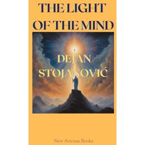 Stojanović, Dejan THE LIGHT OF THE MIND: 5 (THE EMBRACE OF LIGHT AND DARKNESS) Stojanović, Dejan THE LIGHT OF THE MIND: 5 (THE EMBRACE OF LIGHT AND DARKNESS)