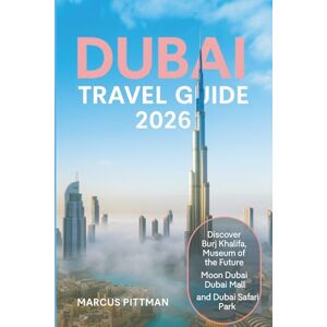 PITTMAN, MARCUS DUBAI TRAVEL GUIDE 2026 (FULL COLOR): Discover Burj Khalifa, Museum of the Future, Moon Dubai, Dubai Mall, and Dubai Safari Park (Explorer’s Travel Guides) PITTMAN, MARCUS DUBAI TRAVEL GUIDE 2026 (FULL COLOR): Discover Burj Khalifa, Museum of the Future, Moon Dubai, Dubai Mall, and Dubai Safari Park (Explorer’s Travel Guides)