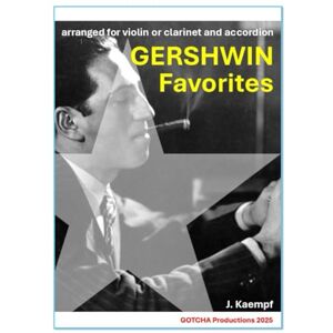 Kaempf, Jochen GERSHWIN FAVORITES: Arranged for violin or clarinet and accordion (Sheet Music for the Piano Accordion) Kaempf, Jochen GERSHWIN FAVORITES: Arranged for violin or clarinet and accordion (Sheet Music for the Piano Accordion)