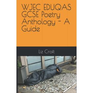 Croft, Liz WJEC EDUQAS GCSE Poetry Anthology A Guide Croft, Liz WJEC EDUQAS GCSE Poetry Anthology A Guide