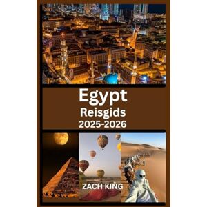 KING, ZACH Egypt Reisgids 2025-2026: Ontdek Cairo, Luxor, Aswan, de Nijl, de Rode Zee en oude wonderen met praktische tips en routes (Ontdek de Wereld: Reizen met Inzicht) KING, ZACH Egypt Reisgids 2025-2026: Ontdek Cairo, Luxor, Aswan, de Nijl, de Rode Zee en oude wonderen met praktische tips en routes (Ontdek de Wereld: Reizen met Inzicht)