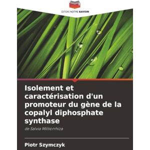 Szymczyk, Piotr Isolement et caractérisation d'un promoteur du gène de la copalyl diphosphate synthase: de Salvia Miltiorrhiza Szymczyk, Piotr Isolement et caractérisation d'un promoteur du gène de la copalyl diphosphate synthase: de Salvia Miltiorrhiza