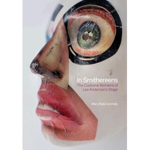 Connolly, Mary Kate In Smithereens: The Costume Remains of Lea Anderson's Stage Connolly, Mary Kate In Smithereens: The Costume Remains of Lea Anderson's Stage