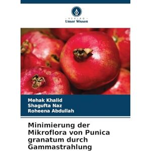 Khalid, Mehak Minimierung der Mikroflora von Punica granatum durch Gammastrahlung Khalid, Mehak Minimierung der Mikroflora von Punica granatum durch Gammastrahlung