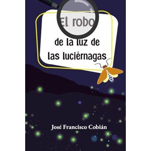 Cobián, José Francisco El robo de la luz de las luciérnagas (Casos de Mr. Ioso Todolohalla) Cobián, José Francisco El robo de la luz de las luciérnagas (Casos de Mr. Ioso Todolohalla)