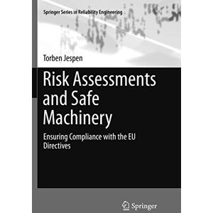 Jespen, Torben Risk Assessments and Safe Machinery: Ensuring Compliance with the EU Directives (Springer Series in Reliability Engineering) Jespen, Torben Risk Assessments and Safe Machinery: Ensuring Compliance with the EU Directives (Springer Series in Reliability Engineering)