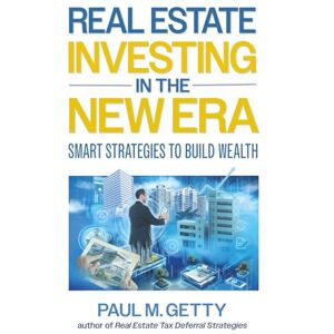 Getty, Paul M. Real Estate Investing in the New Era: Smart Strategies to Build Wealth Getty, Paul M. Real Estate Investing in the New Era: Smart Strategies to Build Wealth