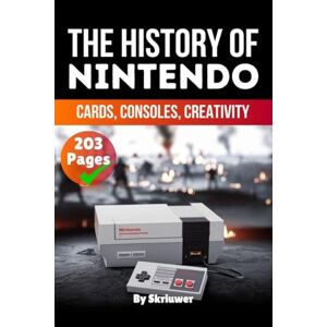 Skriuwer Com The History of Nintendo: Cards, Consoles, Creativity (History Books about Companies) Skriuwer Com The History of Nintendo: Cards, Consoles, Creativity (History Books about Companies)