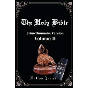 James, Dallas The Holy Bible: Urim-Thummim Version Volume II James, Dallas The Holy Bible: Urim-Thummim Version Volume II