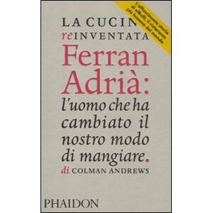 Andrews, Colman La cucina reinventata. Ferran Adrià: l'uomo che ha cambiato il nostro modo di mangiare Andrews, Colman La cucina reinventata. Ferran Adrià: l'uomo che ha cambiato il nostro modo di mangiare