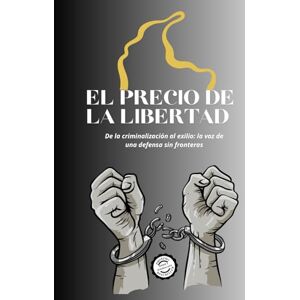SANCHEZ CABRERA, NATALIA PAOLA EL PRECIO DE LA LIBERTAD: De la criminalización al exilio: la voz de una defensa sin fronteras SANCHEZ CABRERA, NATALIA PAOLA EL PRECIO DE LA LIBERTAD: De la criminalización al exilio: la voz de una defensa sin fronteras